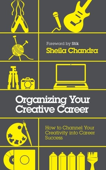 Organizing Your Creative Career: How to Channel Your Creativity into Career Success Sheila Chandra