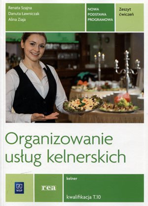 Organizowanie usług kelnerskich kelner kwalifikacja t.10. Ćwiczenia Opracowanie zbiorowe