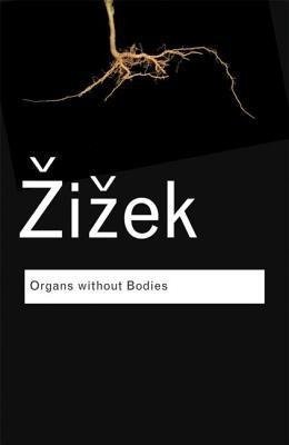 Organs without Bodies: On Deleuze and Consequences Zizek Slavoj