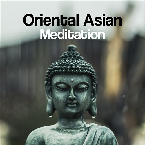 Oriental Asian Meditation: Healing Sounds of Oriental Instruments, Asian Flute & Bells, Music for Meditation, Relaxation, Yoga & Spa Healing Meditation Zone