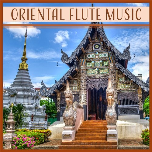 Oriental Flute Music – Soothing Ethnic Melodies, Mental Calmness, Eastern Meditation, Simple Serenity, Flute Background Sounds Flute Music Ensemble