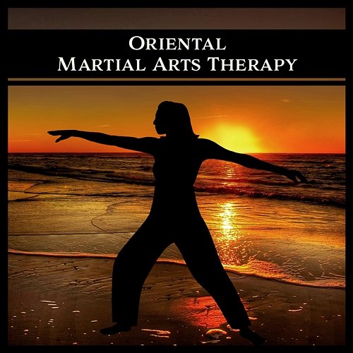 Oriental Martial Arts Therapy – Chinese Sounds for Exercices and Training, Asian Zen Meditation Songs for Taichi Yao Shakano