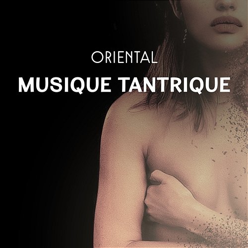 Oriental musique tantrique: Massage sensuel, Jeux érotiques, Sexe tantrique, Faire l'amour, La passion et la sensualité Oasis de Musique Zen