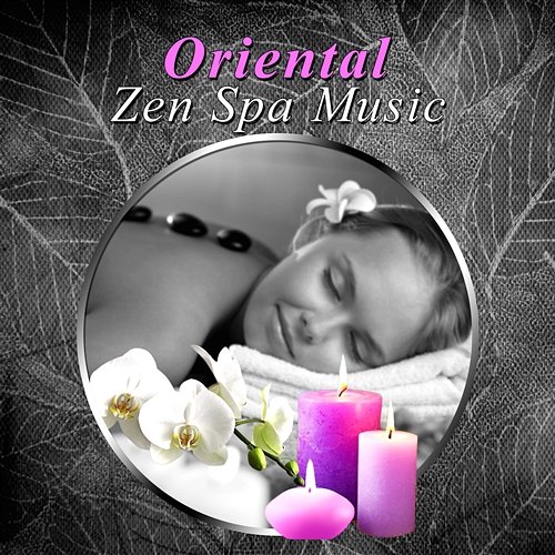 Oriental Zen Spa Music: Relaxing Sound for Massage, Beauty Treatments, Meditation, Healing Therapy, Stress Management Serenity Music Academy