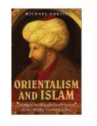 Orientalism and Islam: European Thinkers on Oriental Despotism in the Middle East and India Curtis Michael