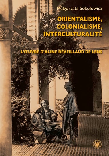 Orientalisme, colonialisme, interculturalite Sokołowicz Małgorzata