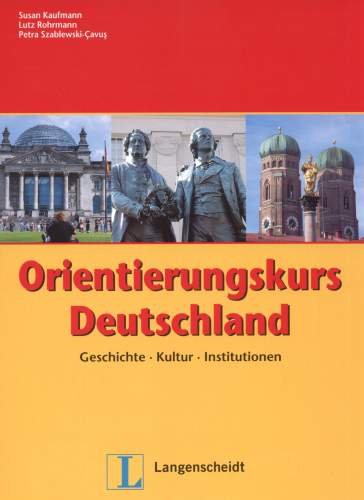 Orientierungskurs Deutschland Geschichte Kultur Institutionen Kaufmann Susan, Rohrmann Lutz, Szablewski-Cavus Petra