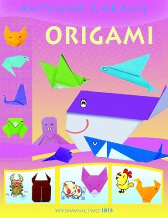 Origami. Aktywne zabawy Opracowanie zbiorowe