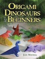 Origami Dinosaurs for Beginners Montroll John