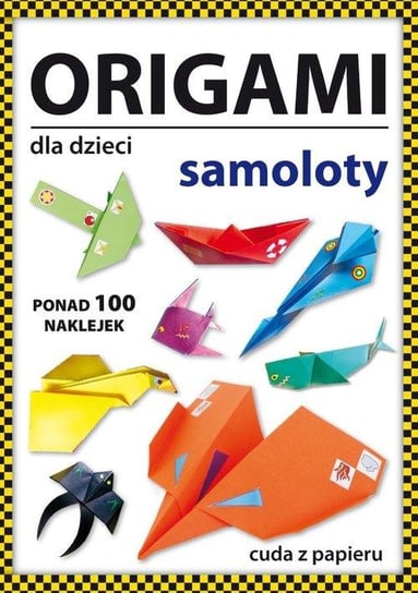 Origami dla dzieci. Samoloty Guzowska Beata