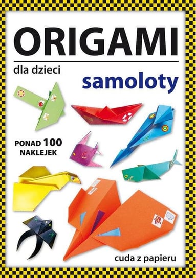 Origami dla dzieci. Samoloty Guzowska Beata