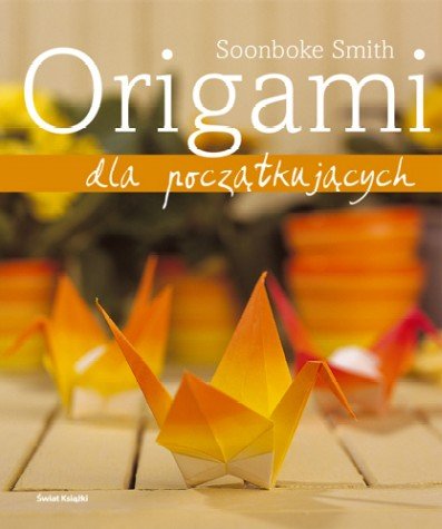 Origami dla początkujących Smith Soonboke