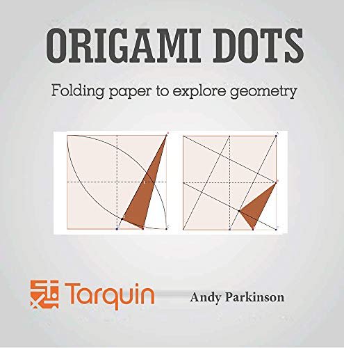 Origami Dots: Folding Paper To Explore Geometry Andy Parkinson