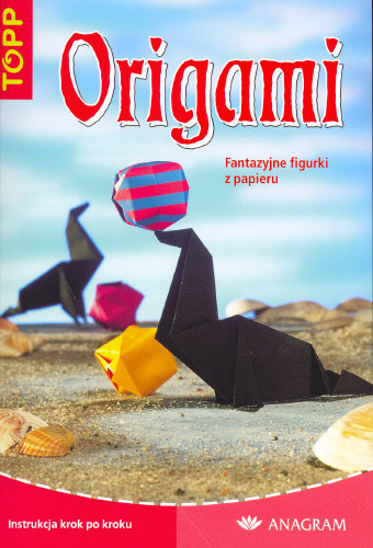 Origami. Fantazyjne figurki z papieru Opracowanie zbiorowe