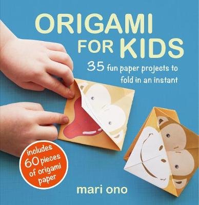 Origami for Kids: 35 Fun Paper Projects to Fold in an Instant Ono Mari
