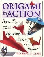 Origami in Action: Paper Toys That Fly, Flag, Gobble and Inflate! Lang Robert J.