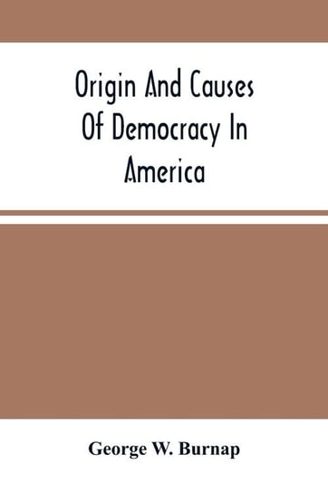 Origin And Causes Of Democracy In America W. Burnap George