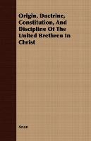 Origin, Doctrine, Constitution, And Discipline Of The United Brethren In Christ Anon