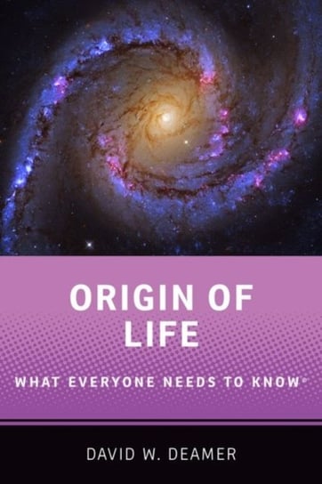 Origin of Life: What Everyone Needs to Know (R) David W. Deamer