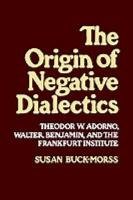 Origin of Negative Dialectics Buck-Morss Susan