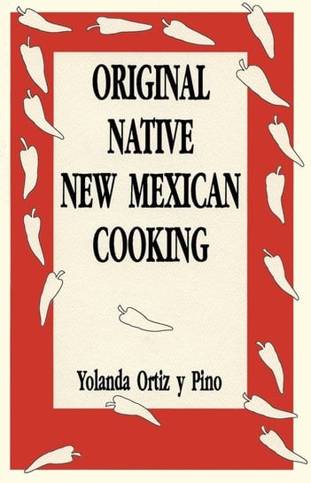 Original Native New Mexican Cooking Yolanda Ortiz