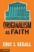 Originalism as Faith Segall Eric J.