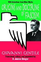 Origins and Doctrine of Fascism: With Selections from Other Works Giovanni Gentile