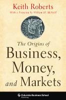 Origins of Business, Money, and Markets Roberts Keith