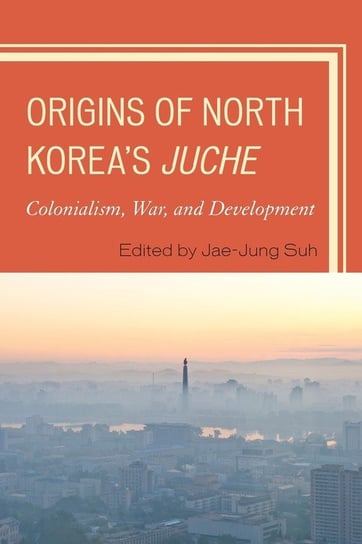 Origins of North Korea's Juche Rowman & Littlefield Publishing Group Inc