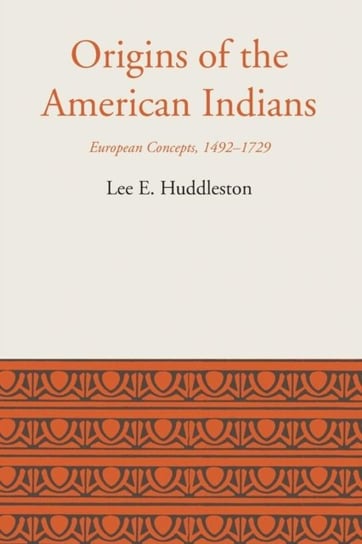Origins Of The American Indians: European Concepts, 1492-1729 Lee Eldridge Huddleston