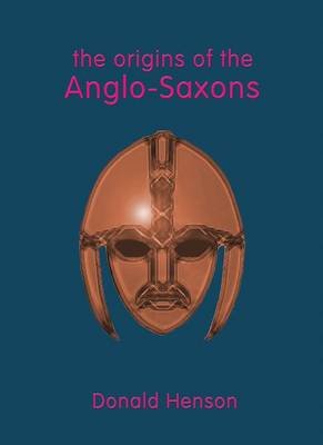 Origins of the Anglo-Saxons Henson Donald, Hagen Ann