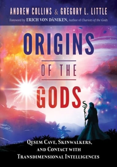 Origins of the Gods: Qesem Cave, Skinwalkers, and Contact with Transdimensional Intelligences Collins Andrew, Little Gregory L.