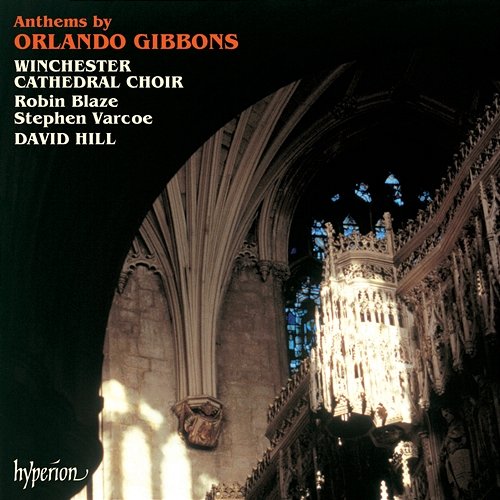 Orlando Gibbons: Anthems Winchester Cathedral Choir, David Hill