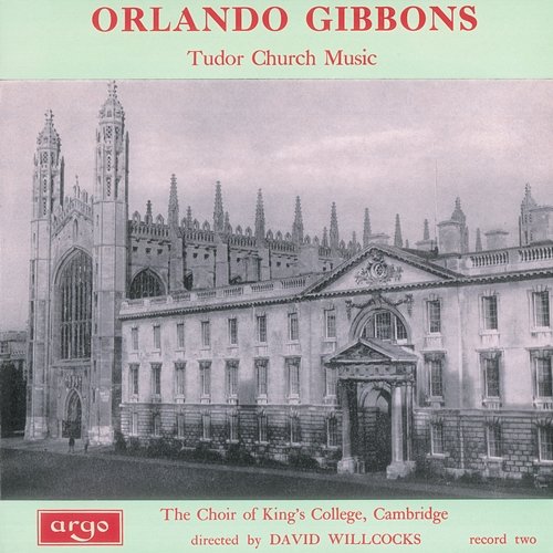 Orlando Gibbons: Tudor Church Music Choir of King's College, Cambridge, Sir David Willcocks, Simon Preston