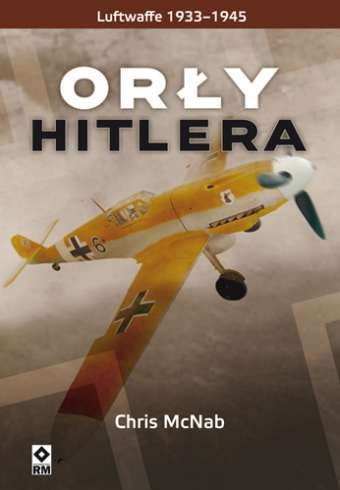 Orły Hitlera. Luftwaffe 1933-1945 Chris McNab
