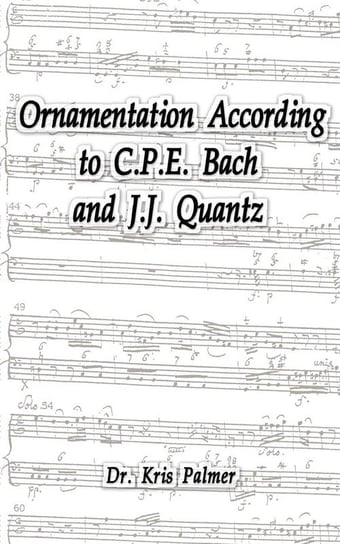 Ornamentation According to C.P.E. Bach and J.J. Quantz Palmer Dr. Kris