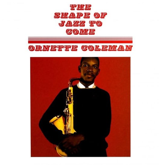 Ornette Coleman: The Shape Of Jazz To Come Coleman Ornette