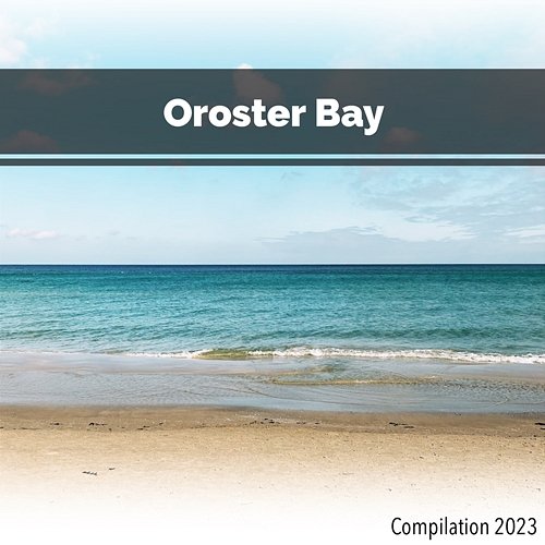 Oroster Bay Compilation 2023 John Toso, Mauro Rawn, Simone Dalla Vecchia