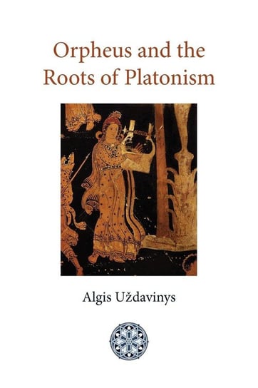 Orpheus and the Roots of Platonism Uzdavinys Algis