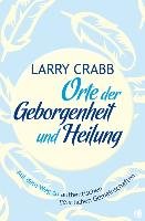 Orte der Geborgenheit und Heilung Crabb Larry