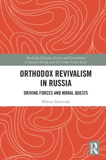 Orthodox Revivalism in Russia. Driving Forces and Moral Quests Milena Benovska