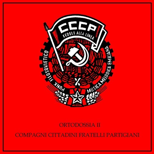 Ortodossia II/Compagni, Cittadini, Fratelli, Partigiani CCCP – Fedeli Alla Linea