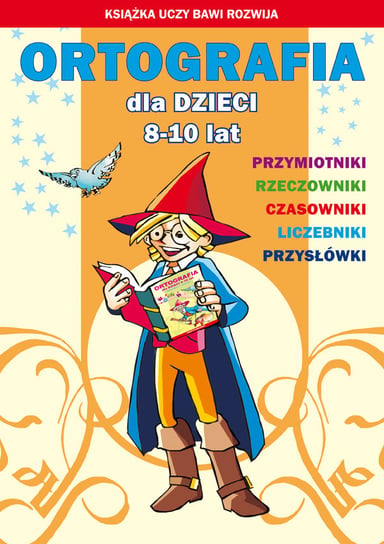 Ortografia dla dzieci 8-10 lat Guzowska Beata, Kowalska Iwona, Włodarczyk Anna
