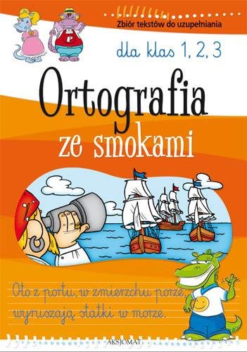 Ortografia ze smokami. Zbiór tekstów do uzupełnienia dla klas 1-3 Michalec Bogusław