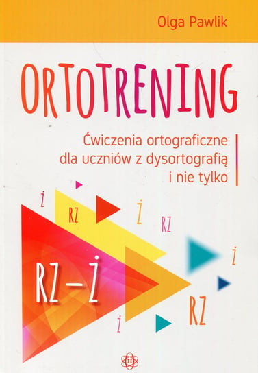 Ortotrening. Ćwiczenia ortograficzne dla uczniów z dysortografią i nie tylko. Rz-ż Pawlik Olga