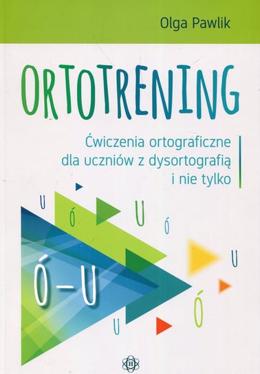 Ortotrening Ó-U. Ćwiczenia ortograficzne dla uczniów z dysortografią i nie tylko Pawlik Olga