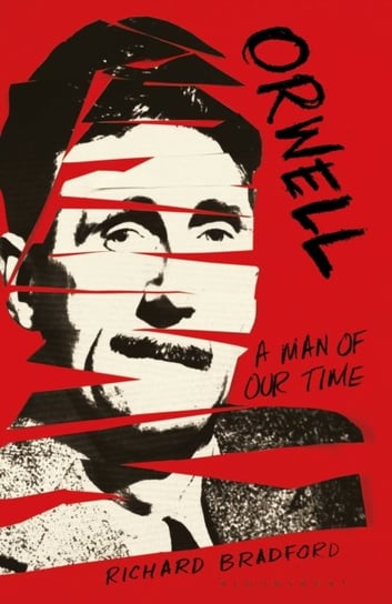 Orwell: A Man Of Our Time Professor Richard Bradford