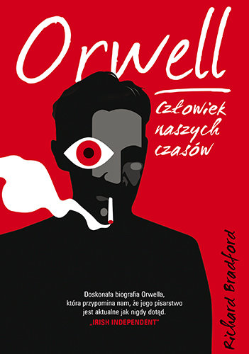 Orwell. Człowiek naszych czasów Richard Bradford