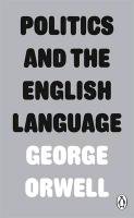 Orwell, G: Politics and the English Language Orwell George