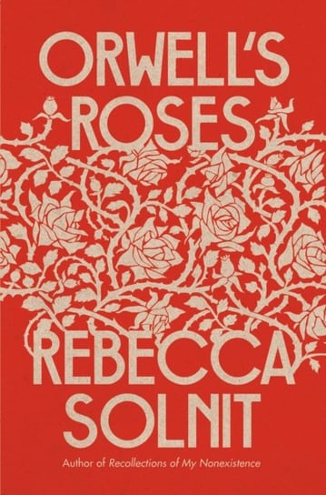 Orwells Roses Rebecca Solnit